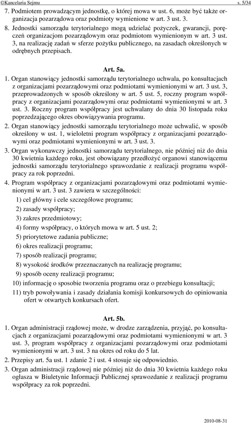 3, na realizację zadań w sferze pożytku publicznego, na zasadach określonych w odrębnych przepisach. Art. 5a. 1.