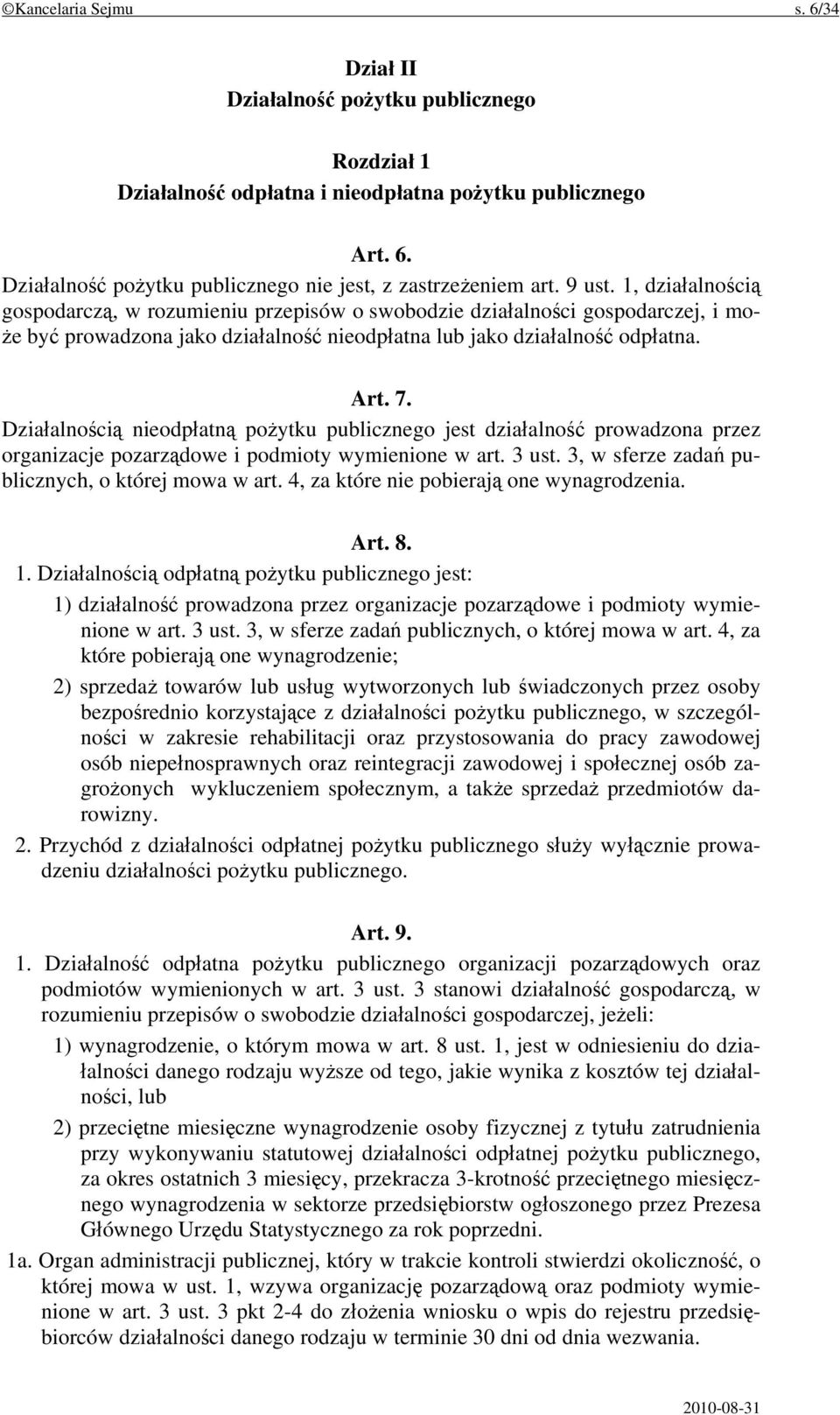 Działalnością nieodpłatną pożytku publicznego jest działalność prowadzona przez organizacje pozarządowe i podmioty wymienione w art. 3 ust. 3, w sferze zadań publicznych, o której mowa w art.