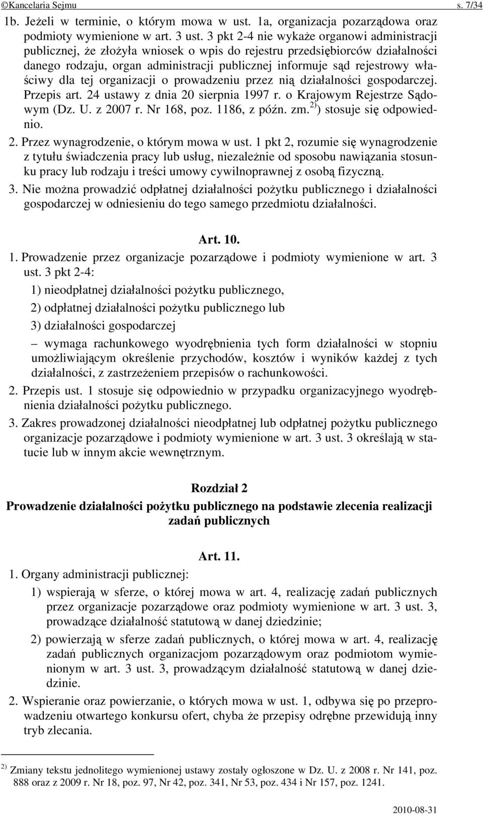 właściwy dla tej organizacji o prowadzeniu przez nią działalności gospodarczej. Przepis art. 24 ustawy z dnia 20 sierpnia 1997 r. o Krajowym Rejestrze Sądowym (Dz. U. z 2007 r. Nr 168, poz.