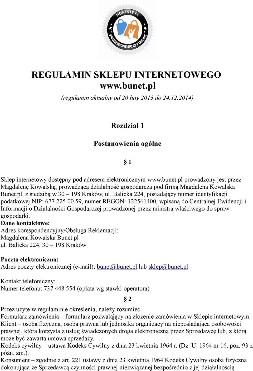 Balicka 224, posiadający numer identyfikacji podatkowej NIP: 677 225 00 59, numer REGON: 122561400, wpisaną do Centralnej Ewidencji i Informacji o Działalności Gospodarczej prowadzonej przez ministra