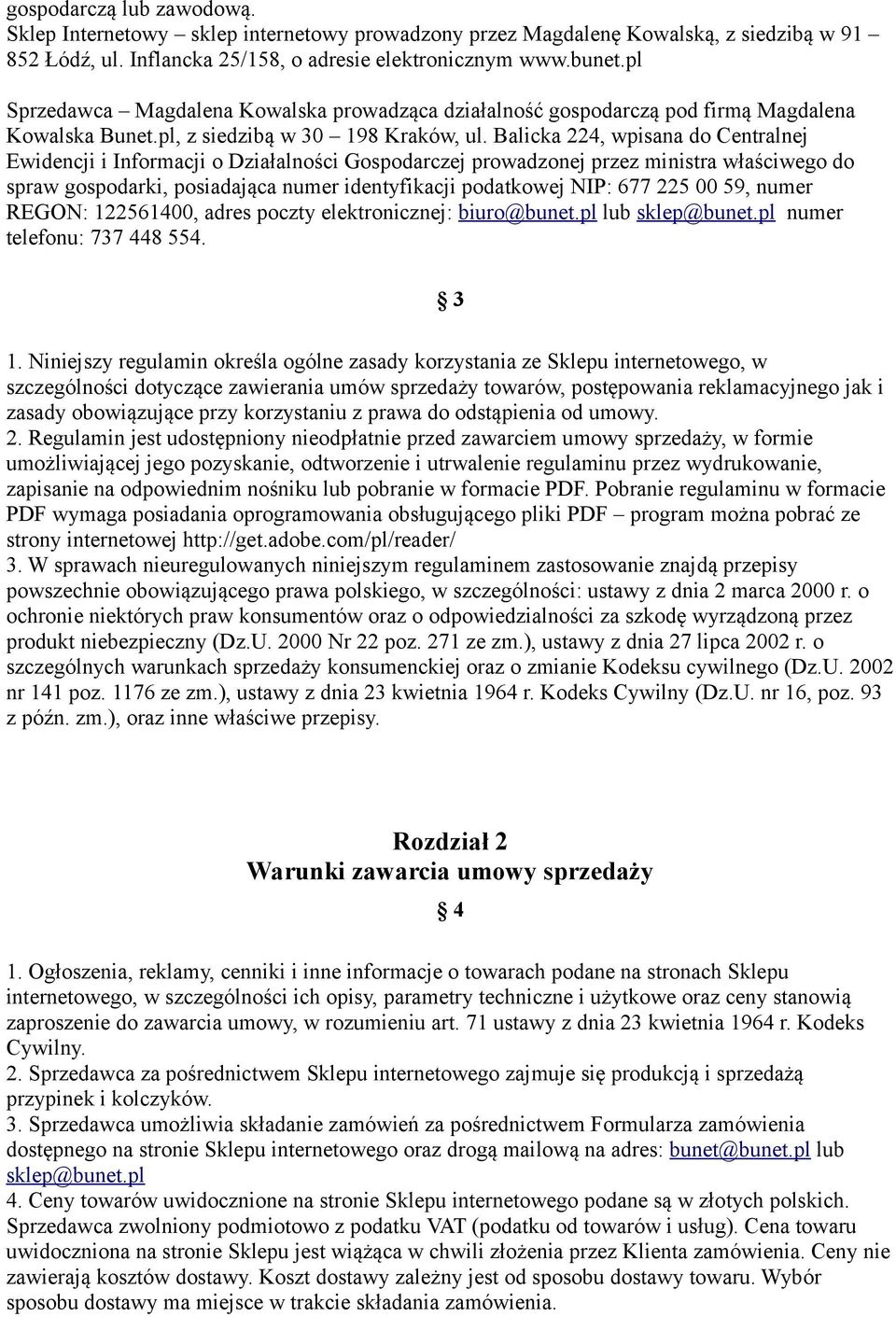 Balicka 224, wpisana do Centralnej Ewidencji i Informacji o Działalności Gospodarczej prowadzonej przez ministra właściwego do spraw gospodarki, posiadająca numer identyfikacji podatkowej NIP: 677