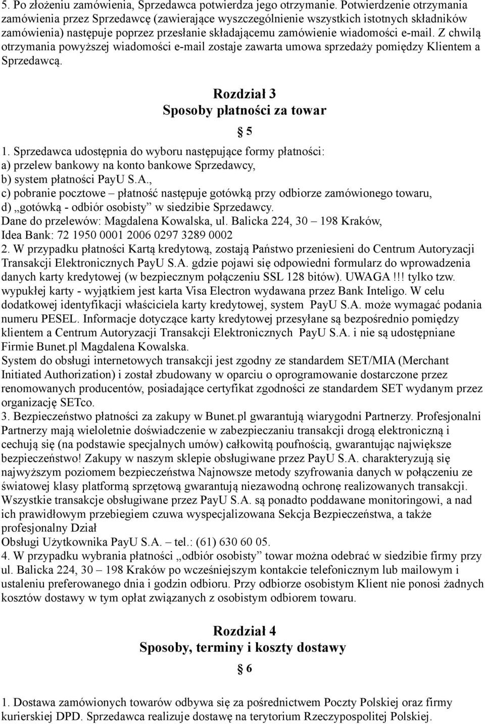 Z chwilą otrzymania powyższej wiadomości e-mail zostaje zawarta umowa sprzedaży pomiędzy Klientem a Sprzedawcą. Rozdział 3 Sposoby płatności za towar 5 1.