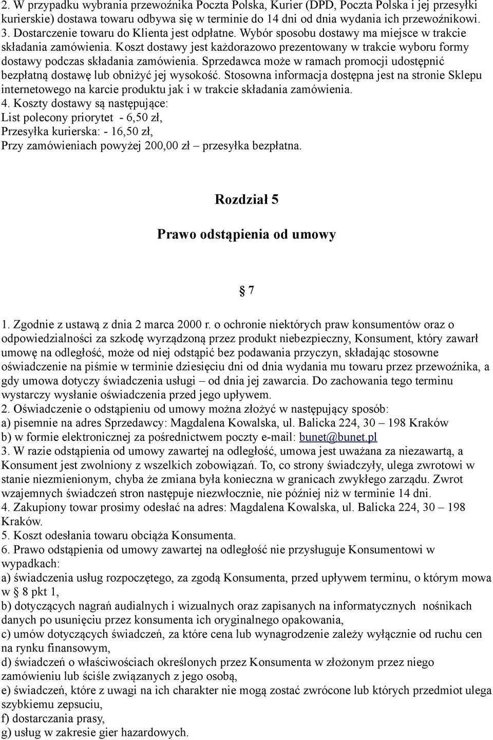 Koszt dostawy jest każdorazowo prezentowany w trakcie wyboru formy dostawy podczas składania zamówienia. Sprzedawca może w ramach promocji udostępnić bezpłatną dostawę lub obniżyć jej wysokość.