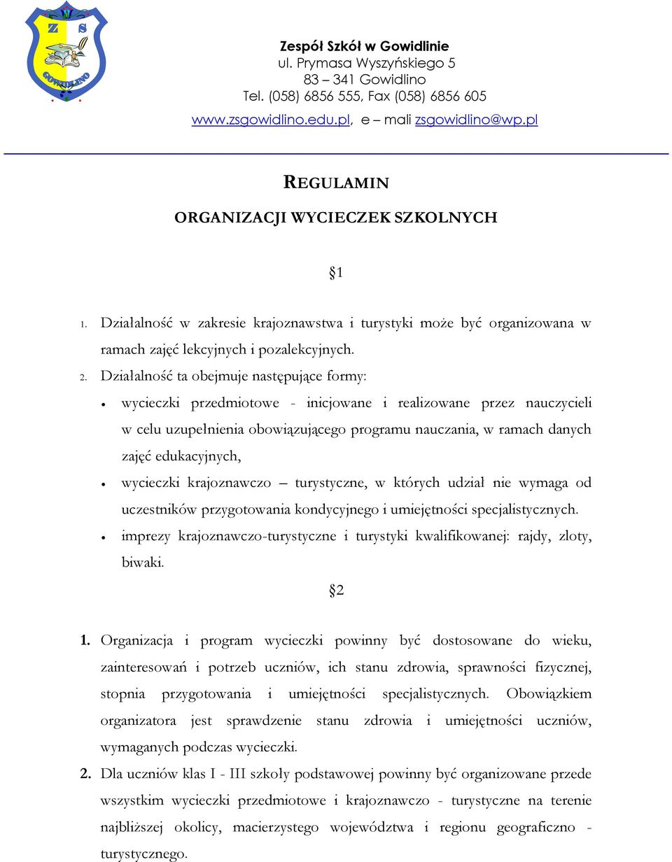 Działalność ta obejmuje następujące formy: wycieczki przedmiotowe - inicjowane i realizowane przez nauczycieli w celu uzupełnienia obowiązującego programu nauczania, w ramach danych zajęć