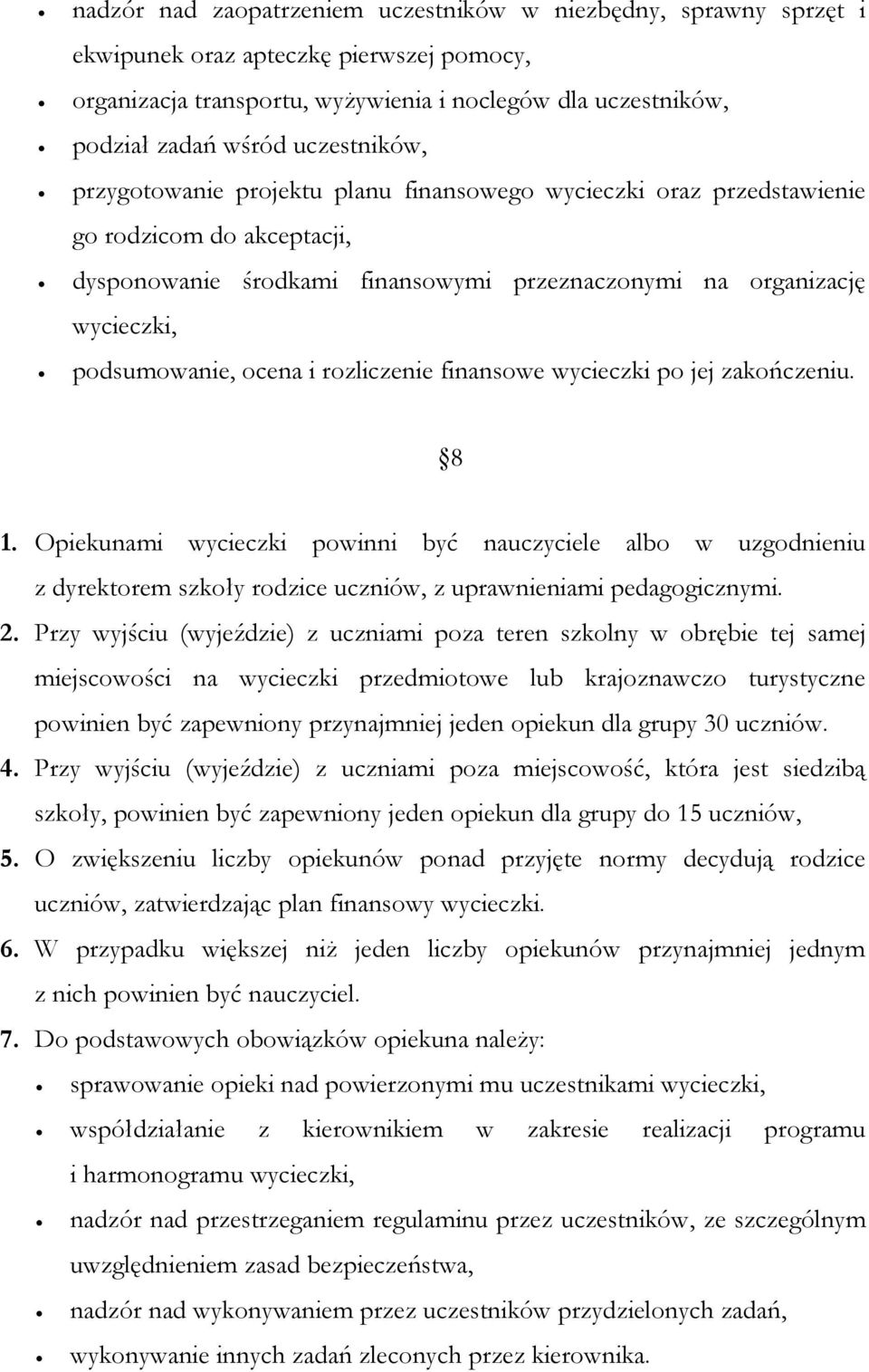 ocena i rozliczenie finansowe wycieczki po jej zakończeniu. 8 1. Opiekunami wycieczki powinni być nauczyciele albo w uzgodnieniu z dyrektorem szkoły rodzice uczniów, z uprawnieniami pedagogicznymi. 2.