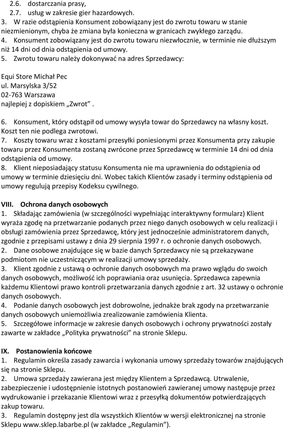 Konsument zobowiązany jest do zwrotu towaru niezwłocznie, w terminie nie dłuższym niż 14 dni od dnia odstąpienia od umowy. 5.