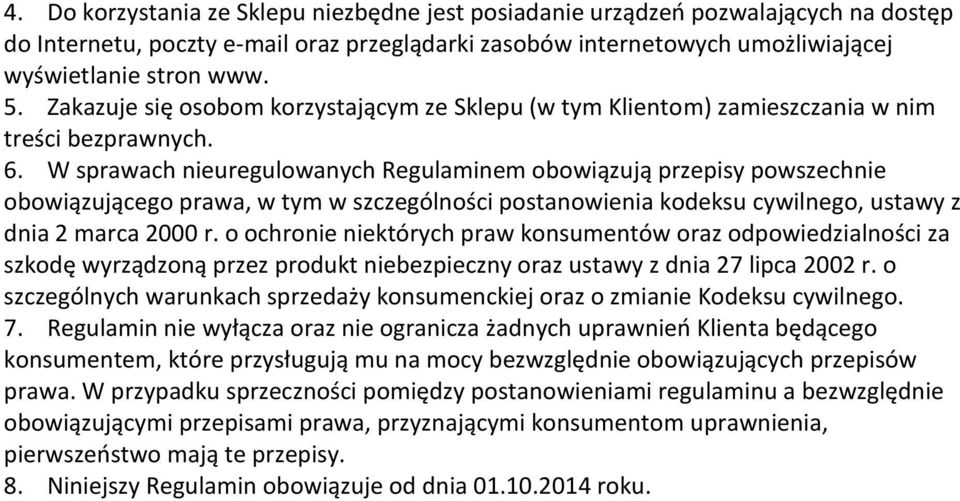 W sprawach nieuregulowanych Regulaminem obowiązują przepisy powszechnie obowiązującego prawa, w tym w szczególności postanowienia kodeksu cywilnego, ustawy z dnia 2 marca 2000 r.