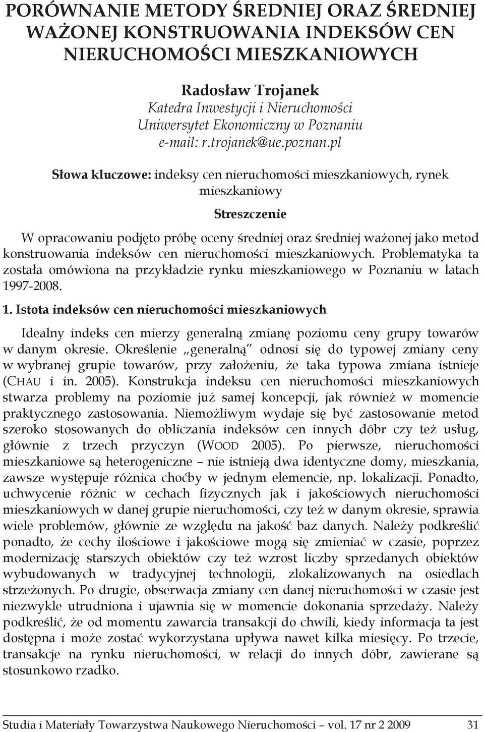 pl Sowa kluczowe: indeksy cen nieruchomoci mieszkaniowych, rynek mieszkaniowy Streszczenie W opracowaniu podjto prób oceny redniej oraz redniej waonej jako metod konstruowania indeksów cen