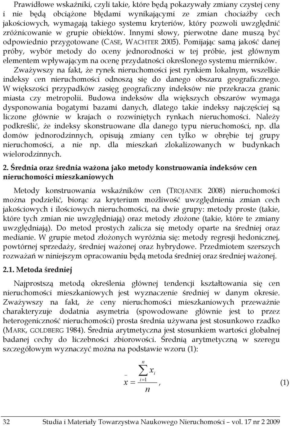 Pomijajc sam jako danej próby, wybór metody do oceny jednorodnoci w tej próbie, jest gównym elementem wpywajcym na ocen przydatnoci okrelonego systemu mierników.