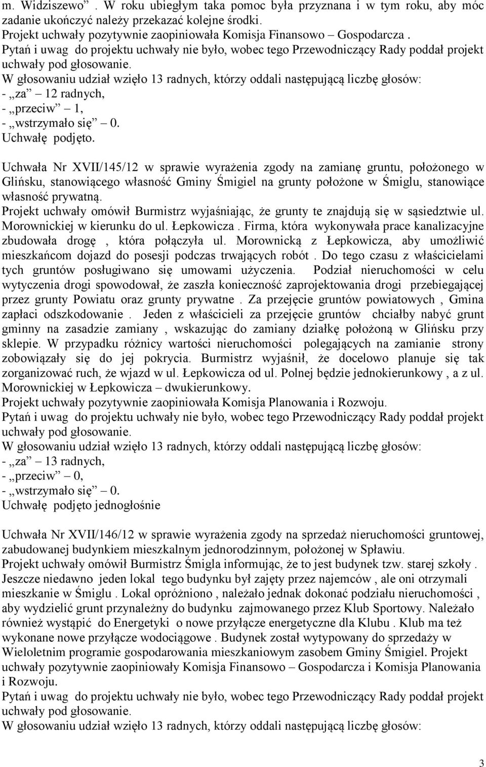 Uchwała Nr XVII/145/12 w sprawie wyrażenia zgody na zamianę gruntu, położonego w Glińsku, stanowiącego własność Gminy Śmigiel na grunty położone w Śmiglu, stanowiące własność prywatną.