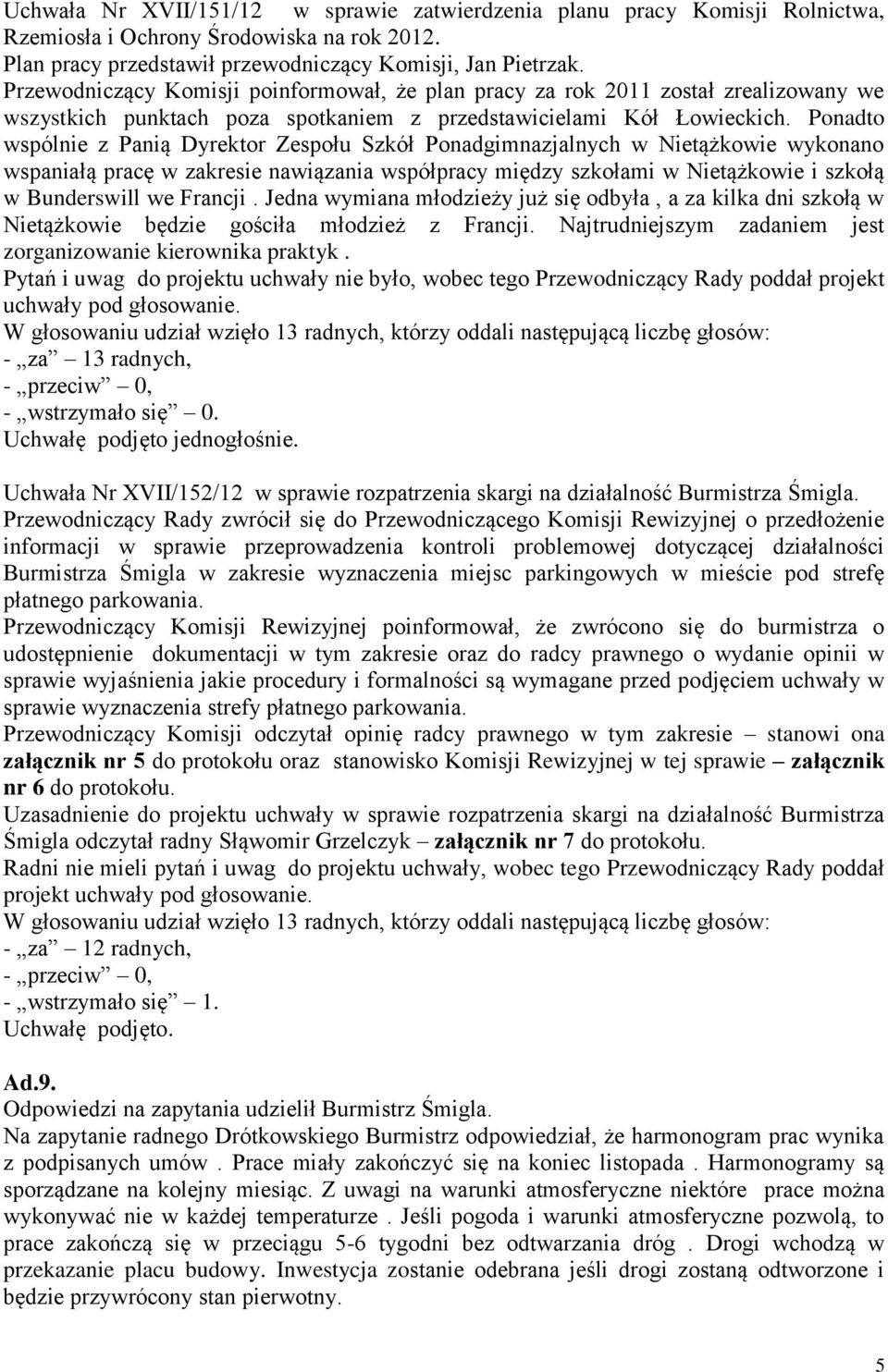 Ponadto wspólnie z Panią Dyrektor Zespołu Szkół Ponadgimnazjalnych w Nietążkowie wykonano wspaniałą pracę w zakresie nawiązania współpracy między szkołami w Nietążkowie i szkołą w Bunderswill we