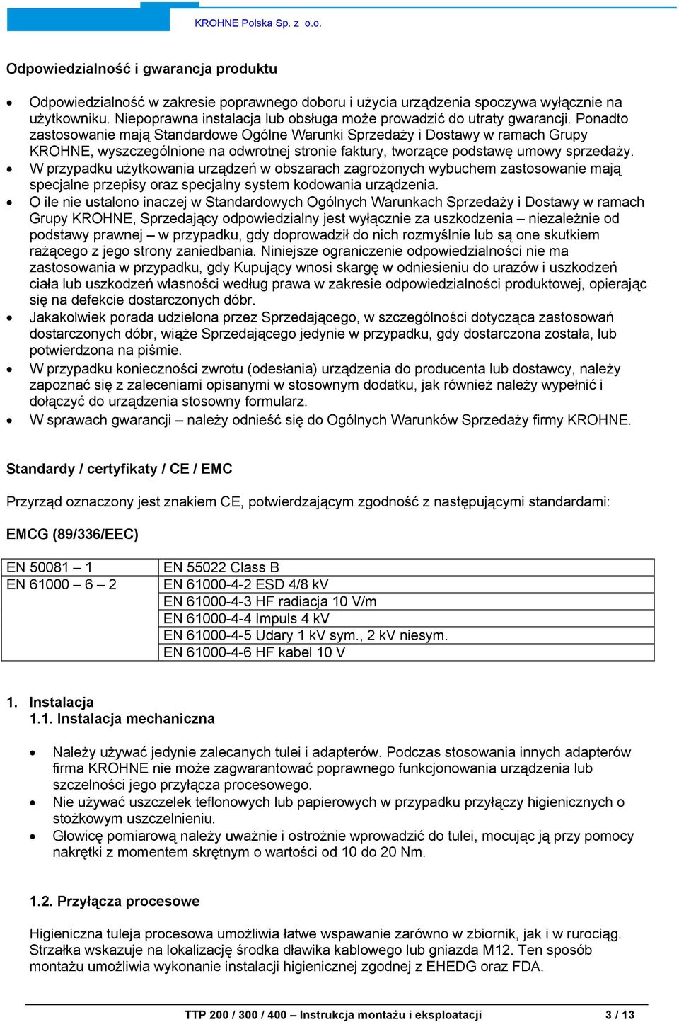 Ponadto zastosowanie mają Standardowe Ogólne Warunki Sprzedaży i Dostawy w ramach Grupy KROHNE, wyszczególnione na odwrotnej stronie faktury, tworzące podstawę umowy sprzedaży.