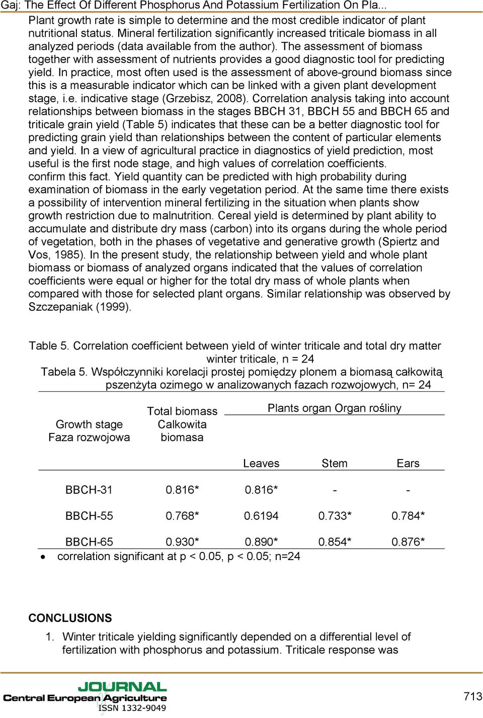 The assessment of biomass together with assessment of nutrients provides a good diagnostic tool for predicting yield.