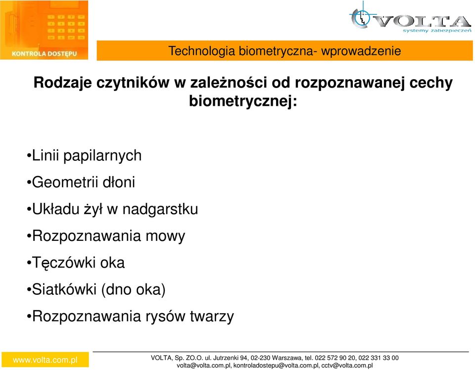 Rozpoznawania mowy Tęczówki oka Siatkówki (dno oka) Rozpoznawania rysów twarzy VOLTA, Sp. ZO.O. ul.