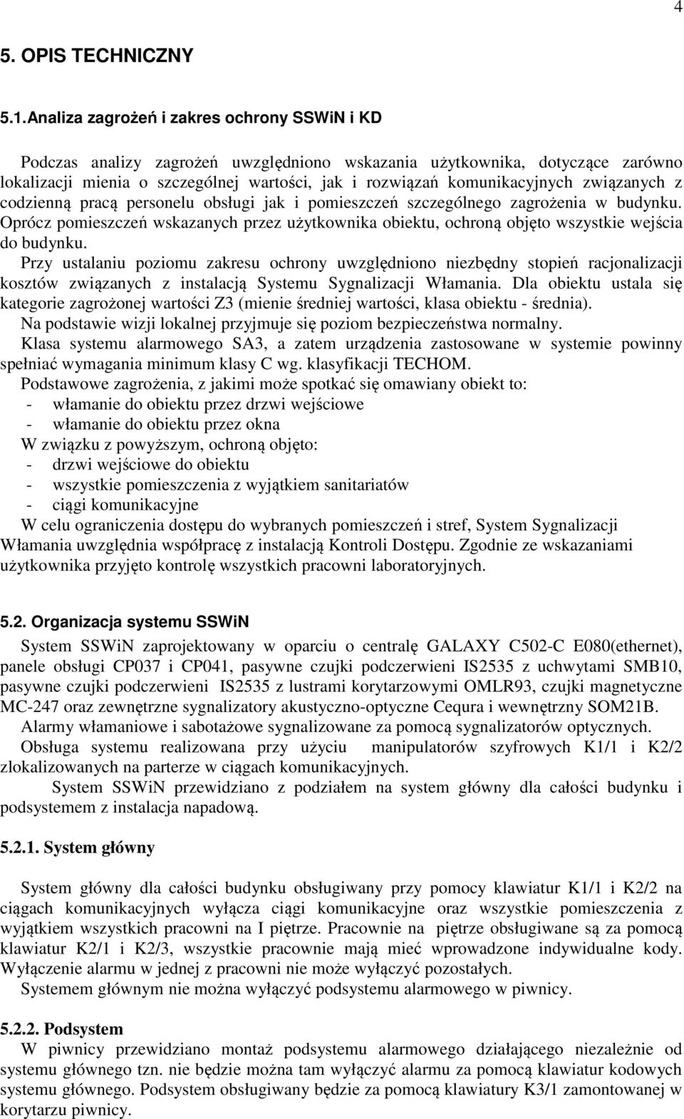 związanych z codzienną pracą personelu obsługi jak i pomieszczeń szczególnego zagrożenia w budynku.