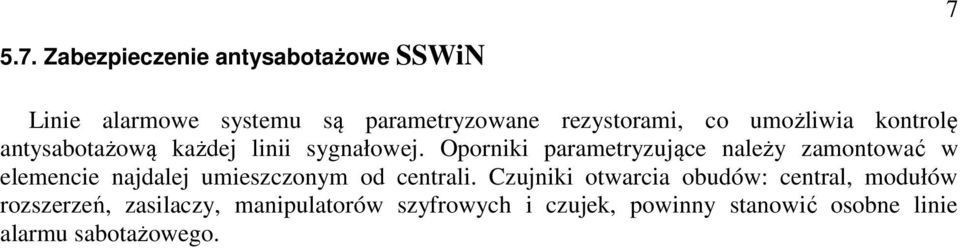 Oporniki parametryzujące należy zamontować w elemencie najdalej umieszczonym od centrali.