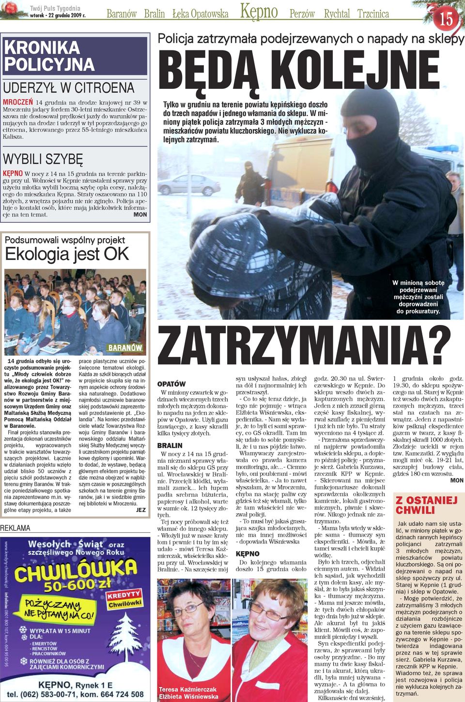 Wolnoœci w Kêpnie nieustaleni sprawcy przy u yciu m³otka wybili boczn¹ szybê opla corsy, nale ¹cego do mieszkañca Kêpna. Straty oszacowano na 110 z³otych, z wnêtrza pojazdu nic nie zginê³o.