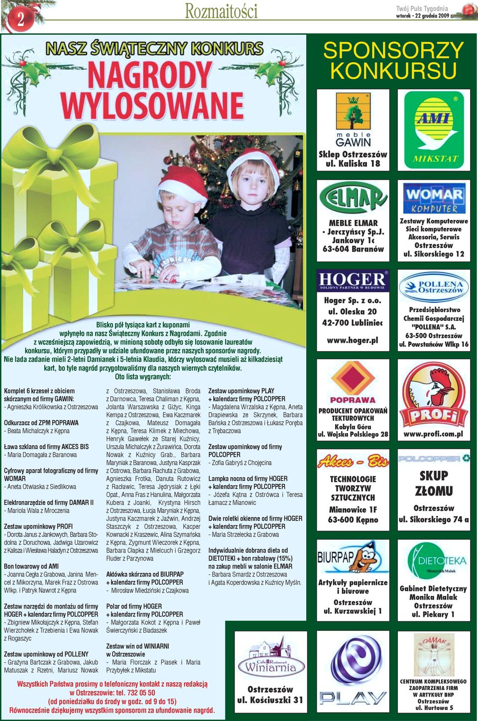 Zgodnie z wczeœniejsz¹ zapowiedzi¹, w minion¹ sobotê odby³o siê losowanie laureatów konkursu, którym przypad³y w udziale ufundowane przez naszych sponsorów nagrody.