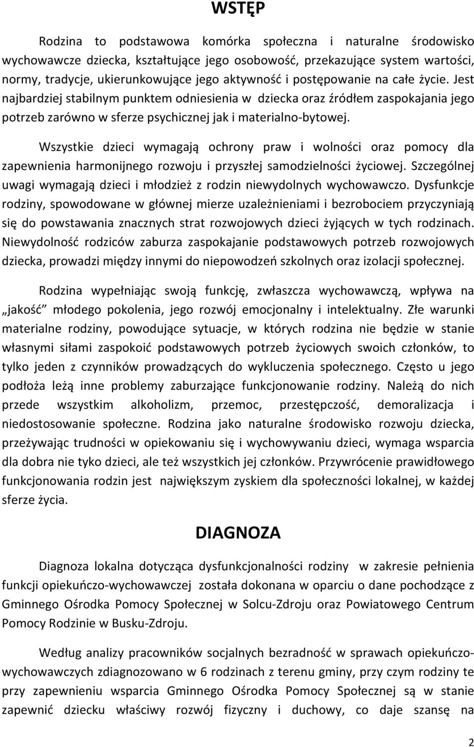 Wszystkie dzieci wymagają ochrony praw i wolności oraz pomocy dla zapewnienia harmonijnego rozwoju i przyszłej samodzielności życiowej.