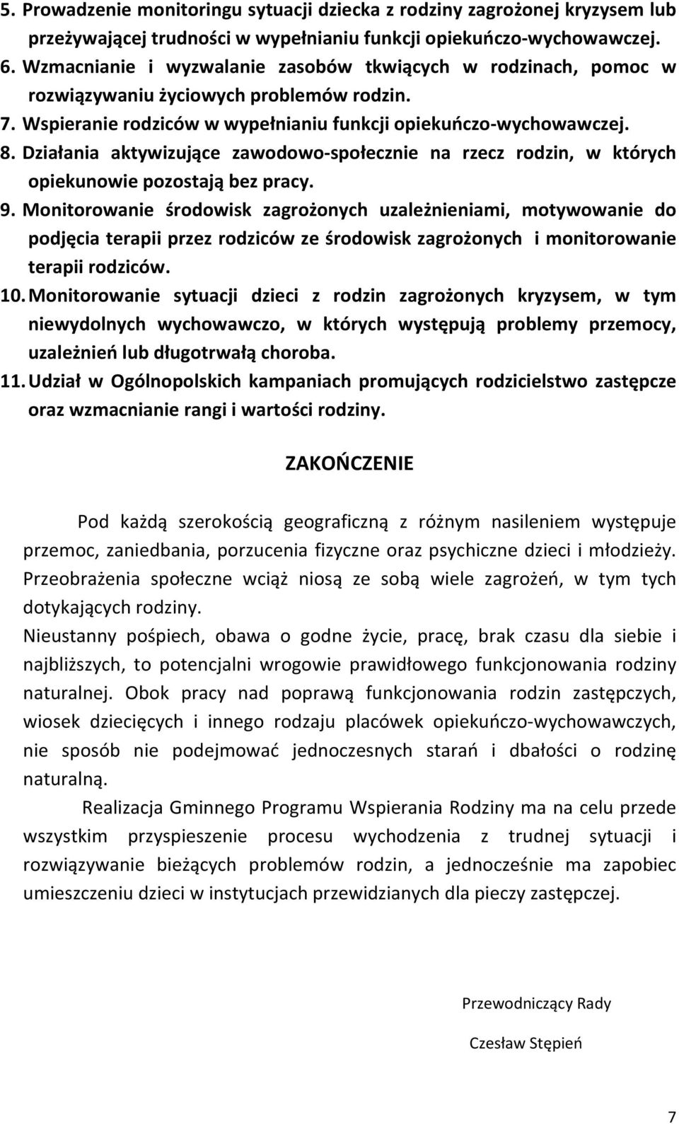 Działania aktywizujące zawodowo-społecznie na rzecz rodzin, w których opiekunowie pozostają bez pracy. 9.