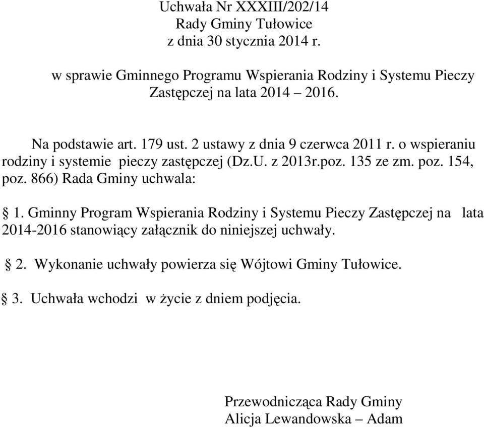 o wspieraniu rodziny i systemie pieczy zastępczej (Dz.U. z 2013r.poz. 135 ze zm. poz. 154, poz. 866) Rada Gminy uchwala: 1.