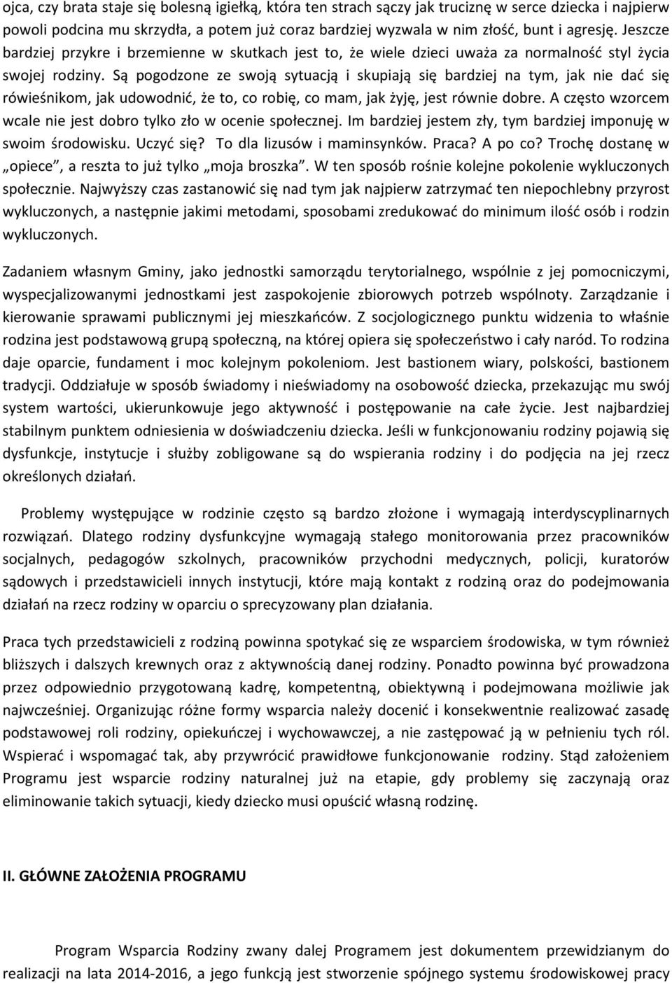 Są pogodzone ze swoją sytuacją i skupiają się bardziej na tym, jak nie dać się rówieśnikom, jak udowodnić, że to, co robię, co mam, jak żyję, jest równie dobre.