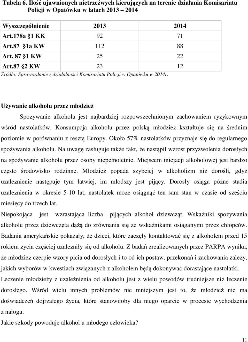 Używanie alkoholu przez młodzież Spożywanie alkoholu jest najbardziej rozpowszechnionym zachowaniem ryzykownym wśród nastolatków.