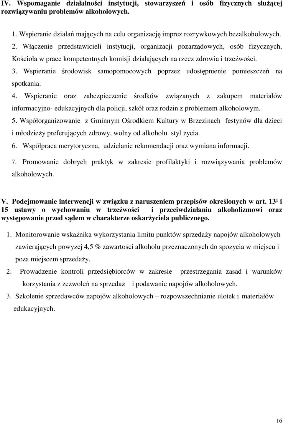 Włączenie przedstawicieli instytucji, organizacji pozarządowych, osób fizycznych, Kościoła w prace kompetentnych komisji działających na rzecz zdrowia i trzeźwości. 3.