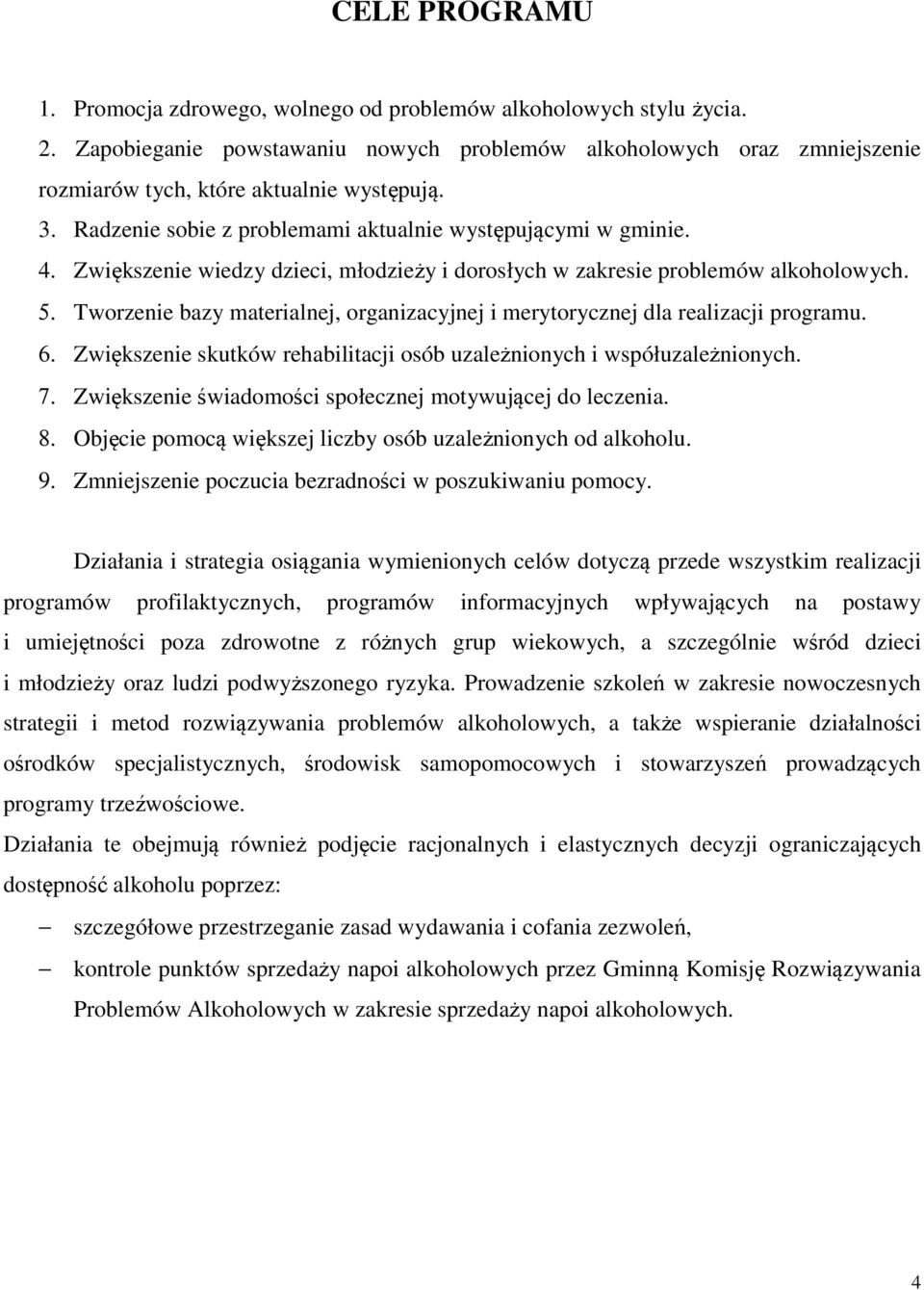 Zwiększenie wiedzy dzieci, młodzieży i dorosłych w zakresie problemów alkoholowych. 5. Tworzenie bazy materialnej, organizacyjnej i merytorycznej dla realizacji programu. 6.