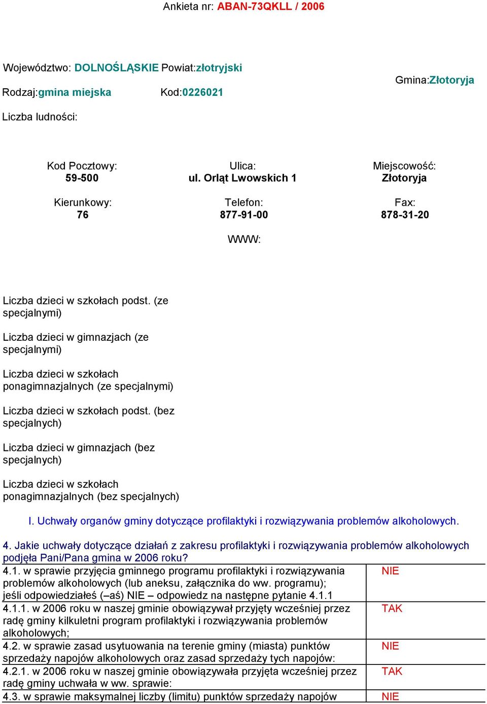 (ze specjalnymi) Liczba dzieci w gimnazjach (ze specjalnymi) Liczba dzieci w szkołach ponagimnazjalnych (ze specjalnymi) Liczba dzieci w szkołach podst.