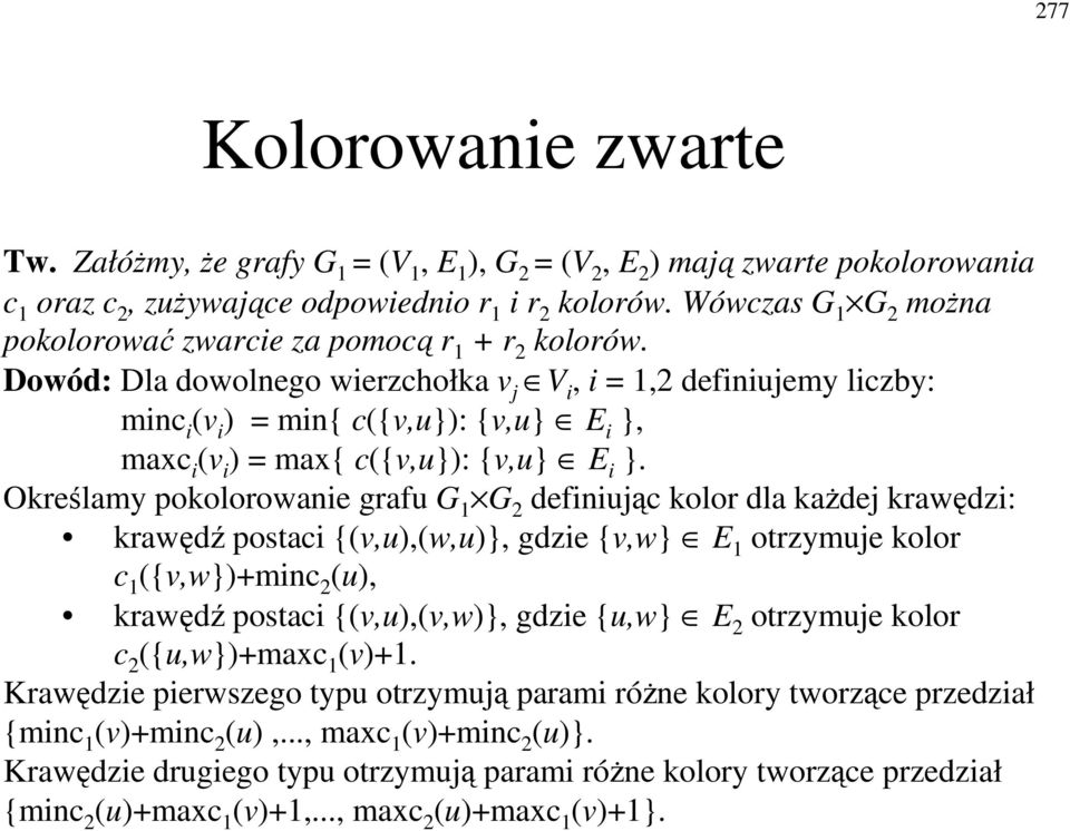 Okrelamy pokolorowaie grafu G G defiiujc kolor dla kadej krawdzi: krawd postaci {(v,u),(w,u)}, gdzie {v,w} E otrzymuje kolor c ({v,w})+mic (u), krawd postaci {(v,u),(v,w)}, gdzie {u,w} E