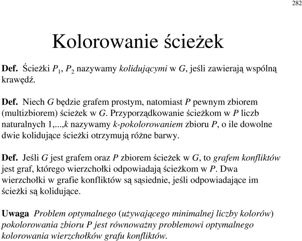 Jeli G jest grafem oraz P zbiorem cieek w G, to grafem kofliktów jest graf, którego wierzchołki odpowiadaj ciekom w P.