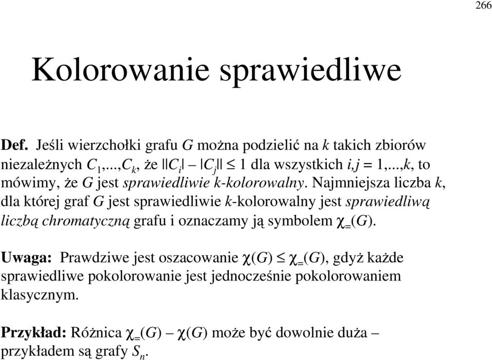 Najmiejsza liczba k, dla której graf G jest sprawiedliwie k-kolorowaly jest sprawiedliw liczb chromatycz grafu i ozaczamy j