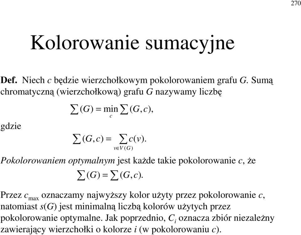 Pokolorowaiem optymalym jest kade takie pokolorowaie c, e ( G) ( G, c).