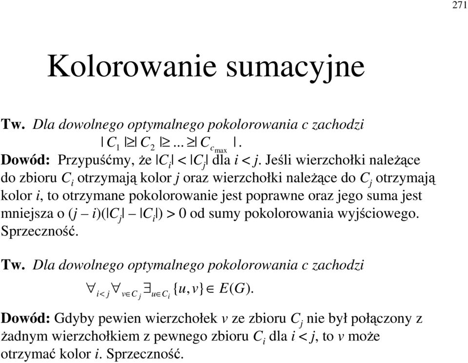 jego suma jest miejsza o (j i)( C j C i ) > 0 od sumy pokolorowaia wyjciowego. Sprzeczo. Tw.