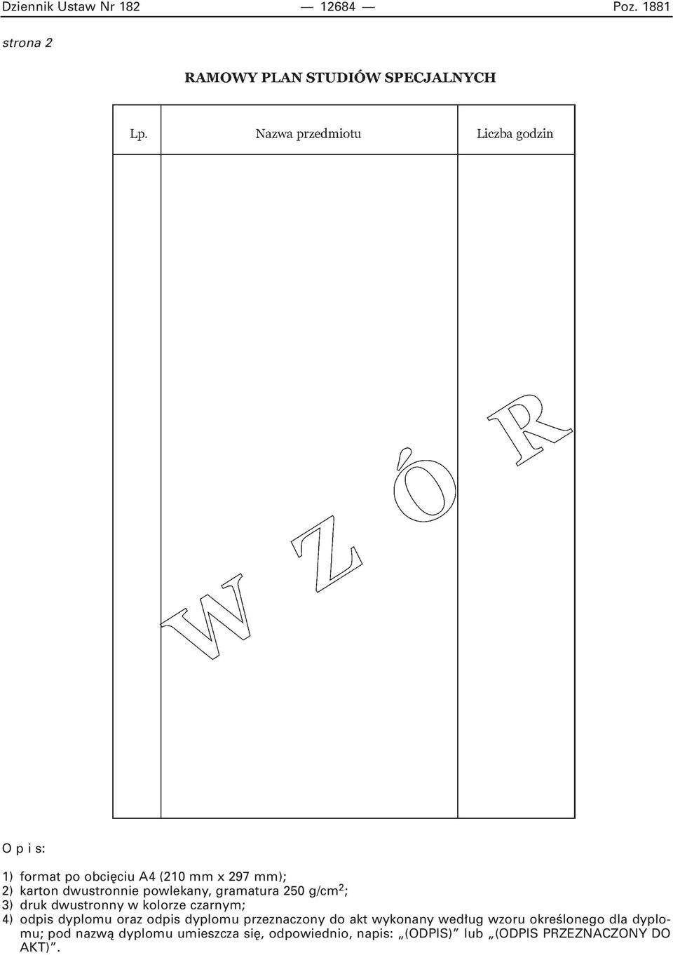 powlekany, gramatura 250 g/cm 2 ; 3) druk dwustronny w kolorze czarnym; 4) odpis dyplomu oraz