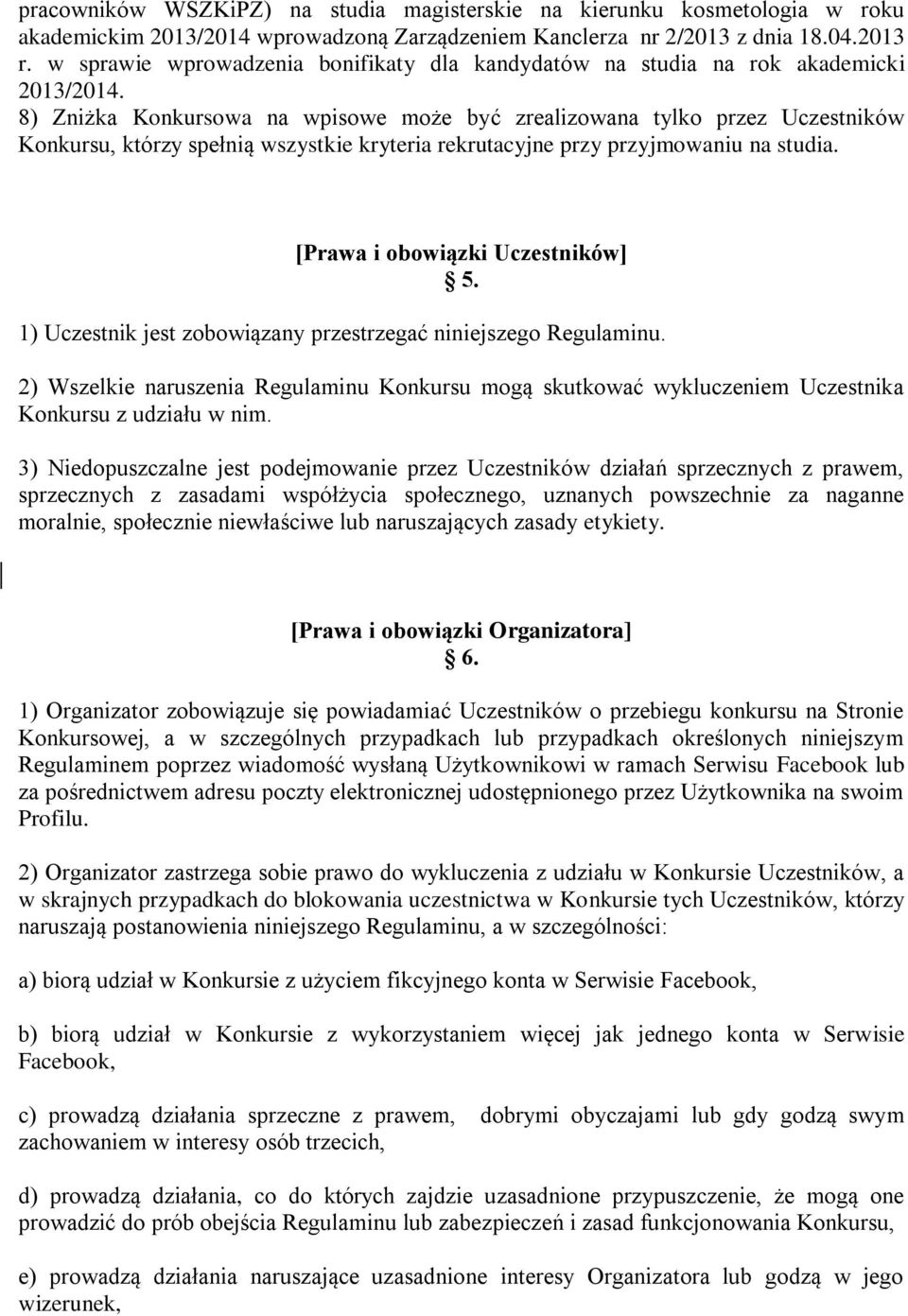 8) Zniżka Konkursowa na wpisowe może być zrealizowana tylko przez Uczestników Konkursu, którzy spełnią wszystkie kryteria rekrutacyjne przy przyjmowaniu na studia. [Prawa i obowiązki Uczestników] 5.