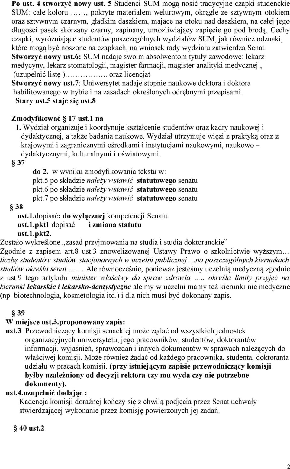 daszkiem, na całej jego długości pasek skórzany czarny, zapinany, umożliwiający zapięcie go pod brodą.
