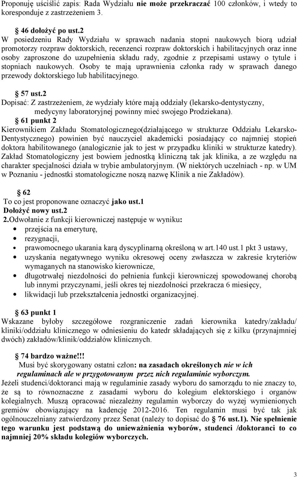 uzupełnienia składu rady, zgodnie z przepisami ustawy o tytule i stopniach naukowych. Osoby te mają uprawnienia członka rady w sprawach danego przewody doktorskiego lub habilitacyjnego. 57 ust.