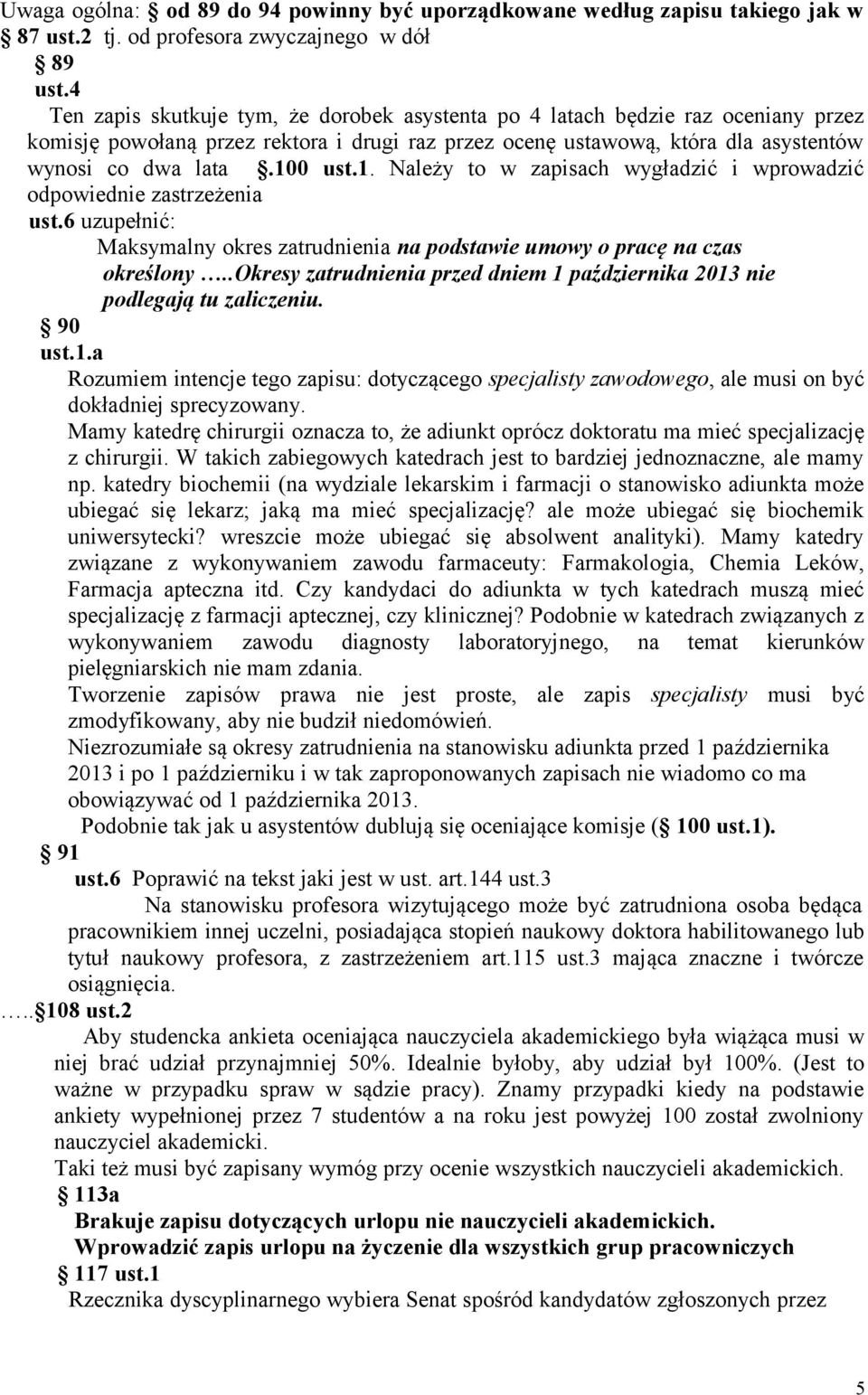 0 ust.1. Należy to w zapisach wygładzić i wprowadzić odpowiednie zastrzeżenia ust.6 uzupełnić: Maksymalny okres zatrudnienia na podstawie umowy o pracę na czas określony.