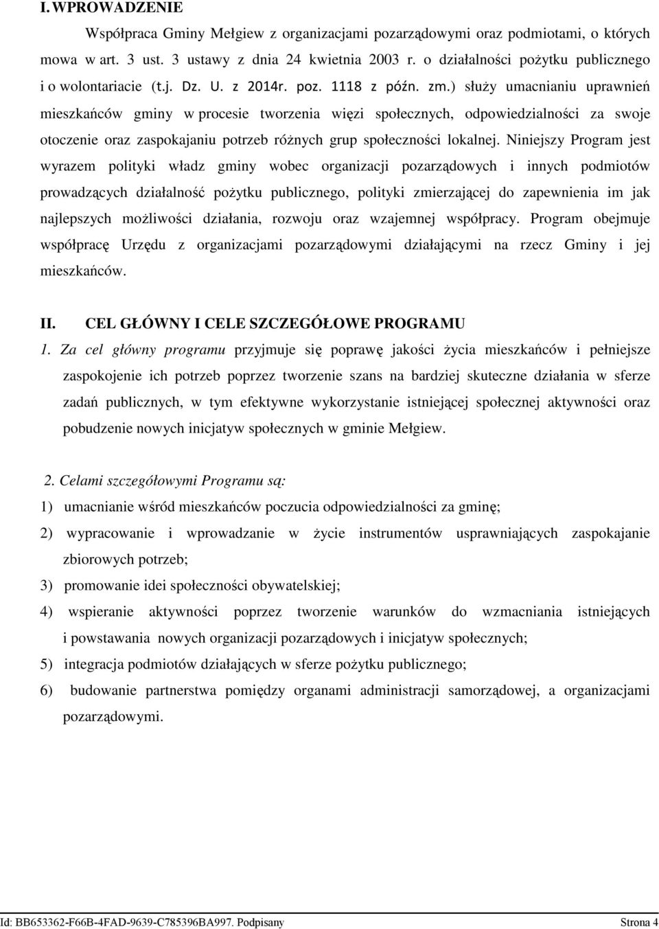 ) służy umacnianiu uprawnień mieszkańców gminy w procesie tworzenia więzi społecznych, odpowiedzialności za swoje otoczenie oraz zaspokajaniu potrzeb różnych grup społeczności lokalnej.