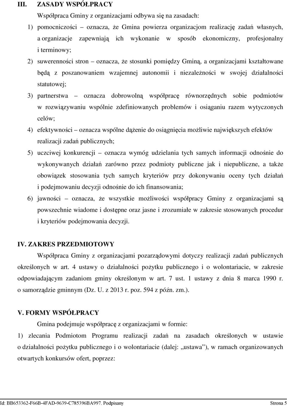 niezależności w swojej działalności statutowej; 3) partnerstwa oznacza dobrowolną współpracę równorzędnych sobie podmiotów w rozwiązywaniu wspólnie zdefiniowanych problemów i osiąganiu razem