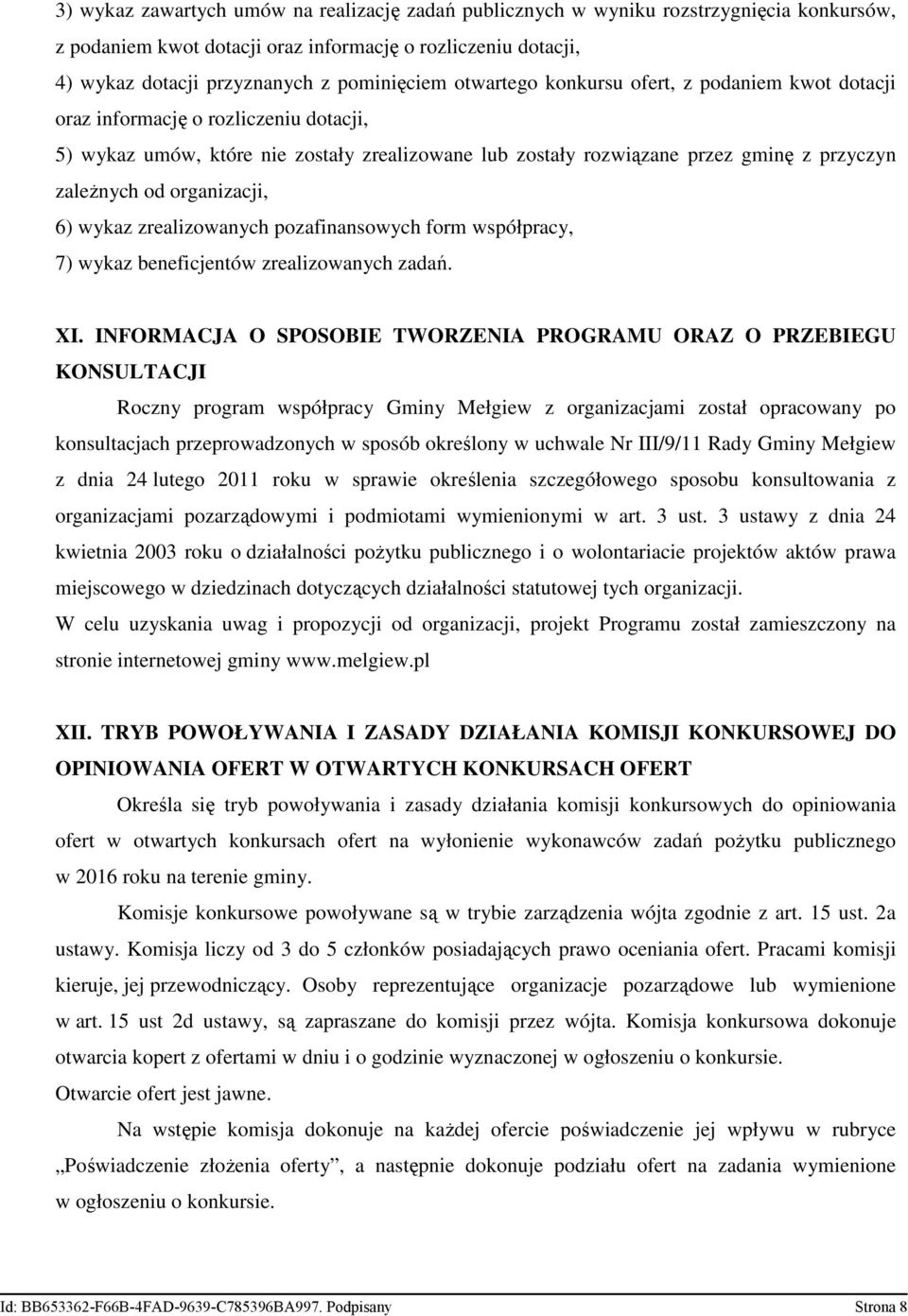 organizacji, 6) wykaz zrealizowanych pozafinansowych form współpracy, 7) wykaz beneficjentów zrealizowanych zadań. XI.