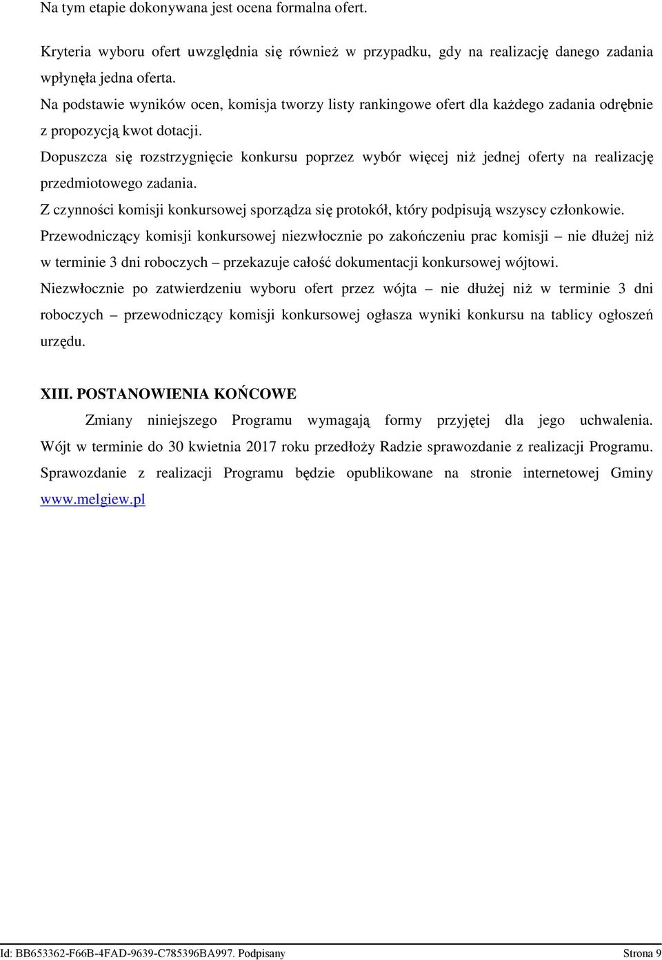 Dopuszcza się rozstrzygnięcie konkursu poprzez wybór więcej niż jednej oferty na realizację przedmiotowego zadania.