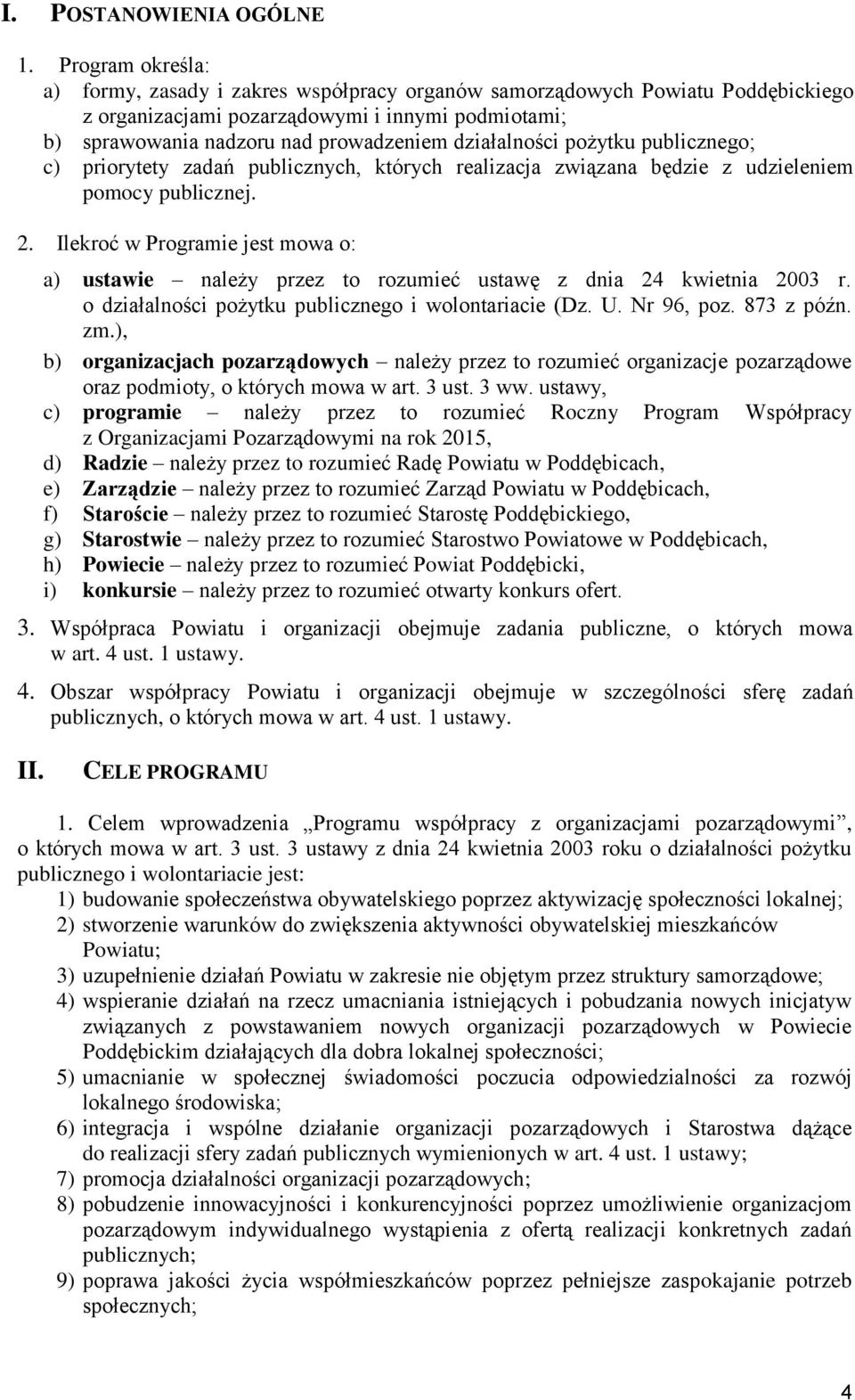 działalności pożytku publicznego; c) priorytety zadań publicznych, których realizacja związana będzie z udzieleniem pomocy publicznej. 2.