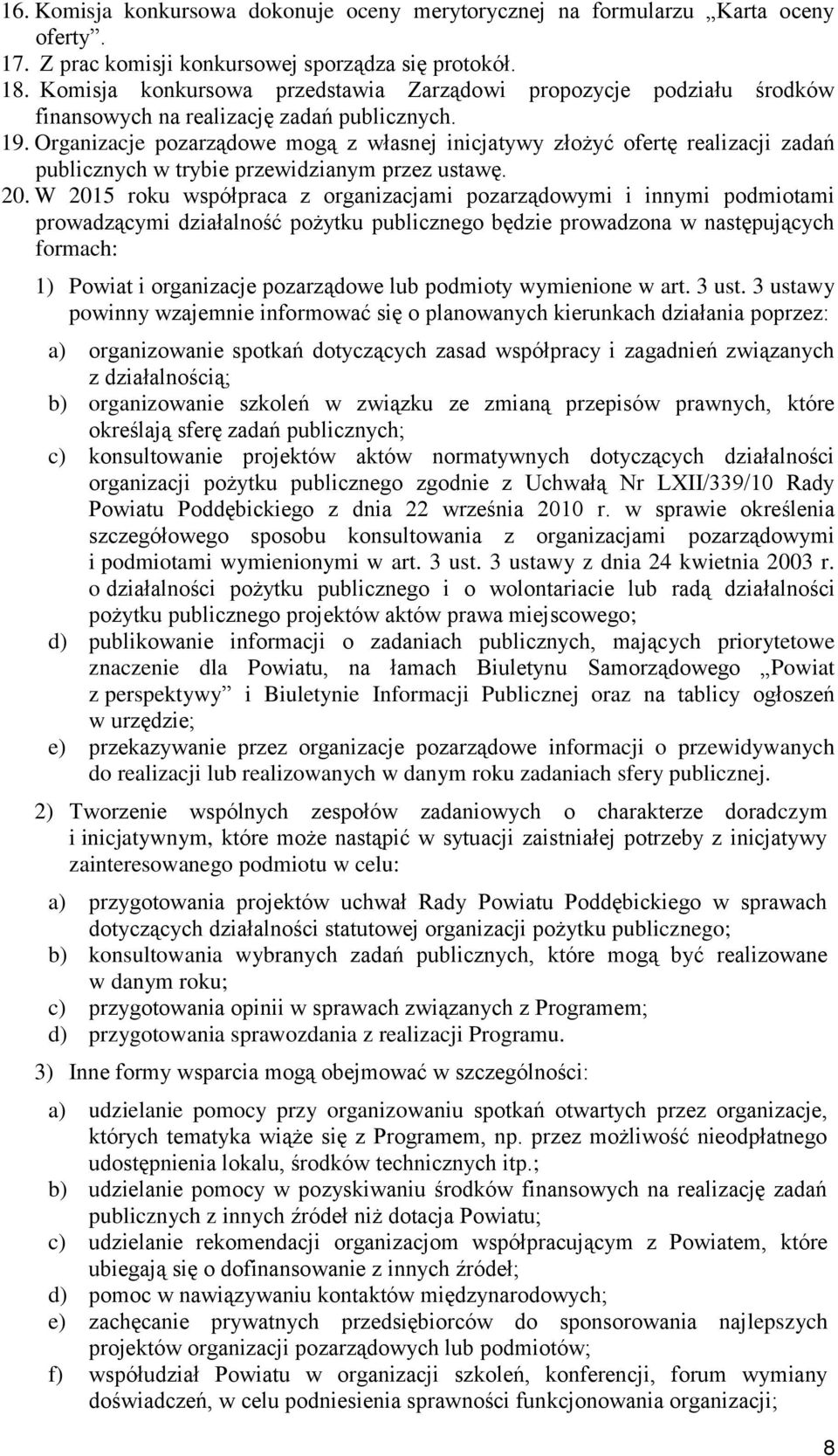 Organizacje pozarządowe mogą z własnej inicjatywy złożyć ofertę realizacji zadań publicznych w trybie przewidzianym przez ustawę. 20.