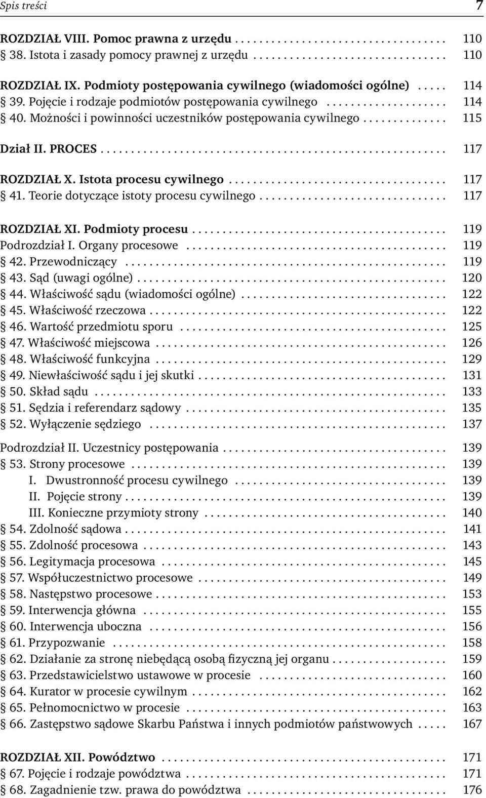 Możności i powinności uczestników postępowania cywilnego.............. 115 Dział II. PROCES......................................................... 117 ROZDZIAŁ X. Istota procesu cywilnego.................................... 117 41.