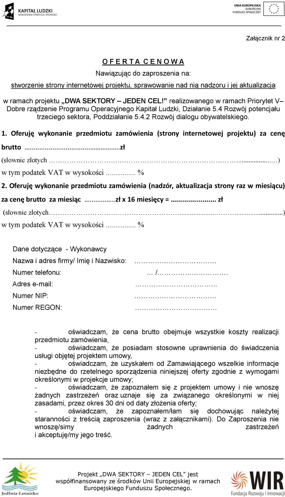 Oferuję wykonanie przedmiotu zamówienia (strony internetowej projektu) za cenę brutto.....zł (słownie złotych.... ) w tym podatek VAT w wysokości... % 2.