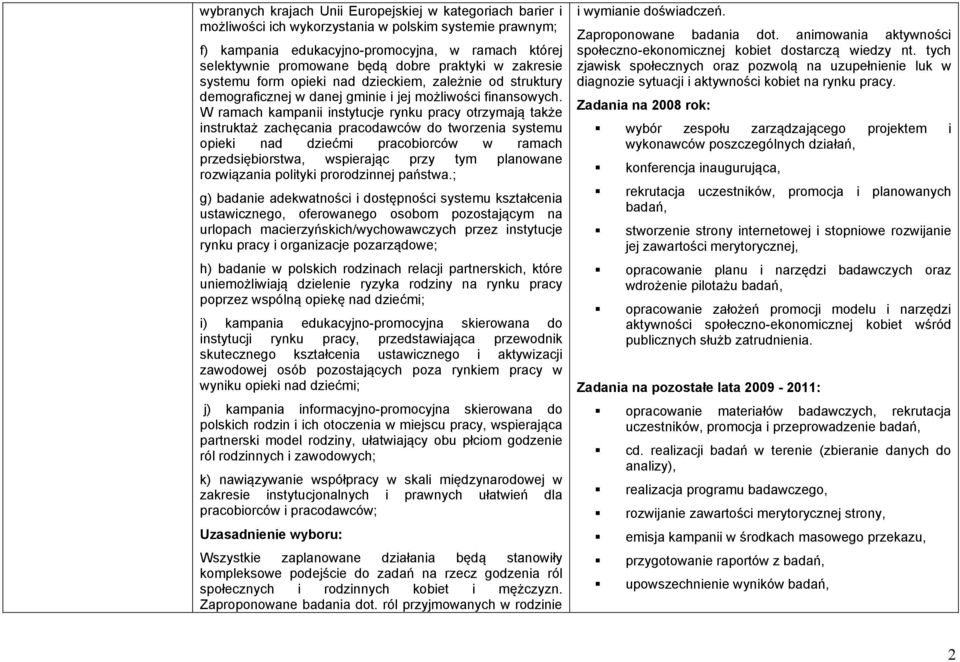 W ramach kampanii instytucje rynku pracy otrzymają także instruktaż zachęcania pracodawców do tworzenia systemu opieki nad dziećmi pracobiorców w ramach przedsiębiorstwa, wspierając przy tym