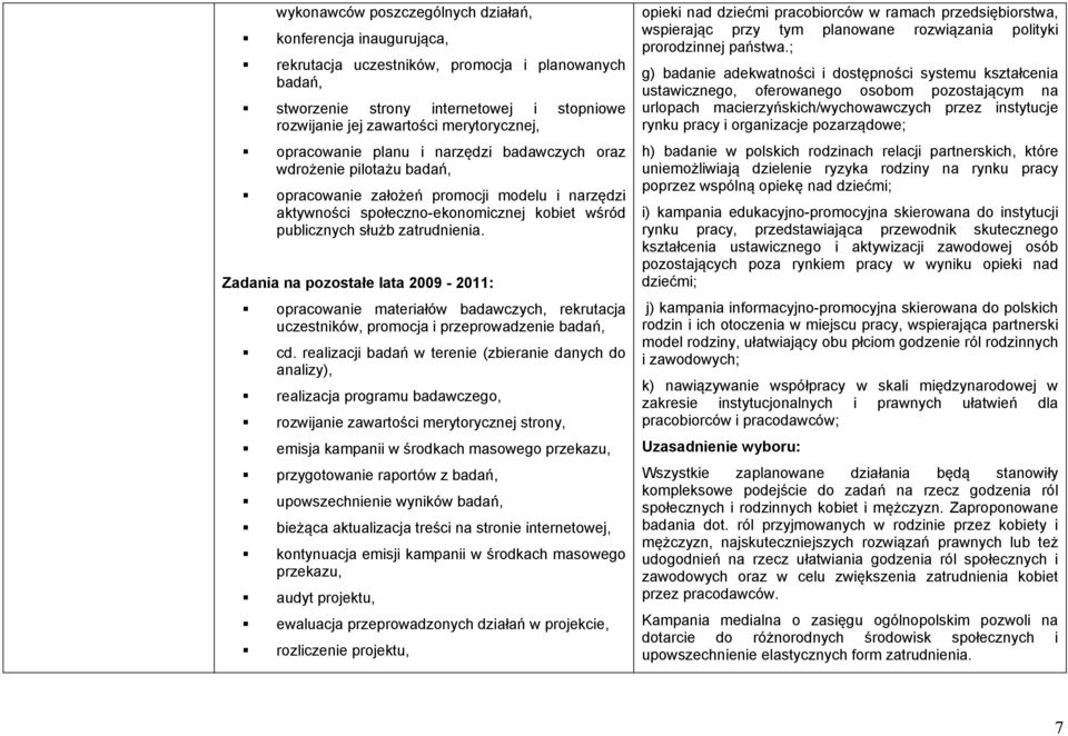 Zadania na pozostałe lata 2009-2011: opracowanie materiałów badawczych, rekrutacja uczestników, promocja i przeprowadzenie badań, cd.